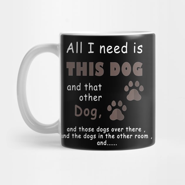 all i need is this dog and that other dog , dog lover by fanidi